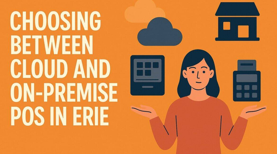 Choosing Between Cloud and On-Premise POS in Erie